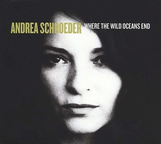 Cover for Andrea Schroeder · Where The Wild Oceans End (CD) [Digipack] (2014)