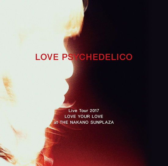 Cover for Love Psychedelico · Love Psychedelico Live Tour 2017 Love Your Love at the Nakano Sunplaza &lt;limited&gt; (CD) [Japan Import edition] (2018)