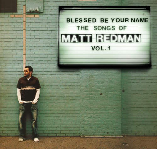 Cover for Matt Redman · Matt Redman - Blessed Be Your Name: The Worship Songs Of Matt Redman Vol 1 (CD) (2017)