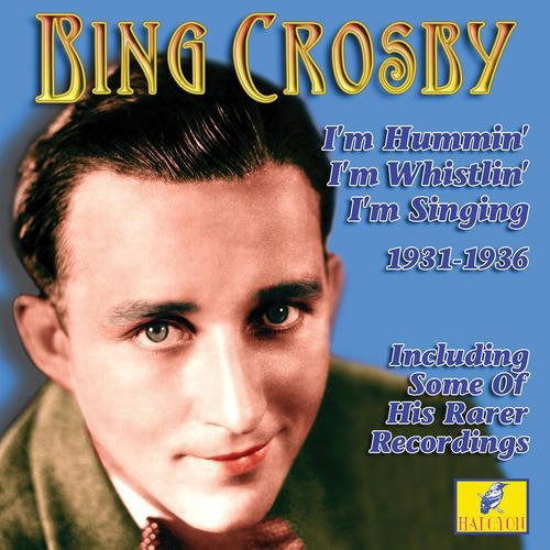 I'm Hummin' I'm Whistlin' I'm Singing - Bing Crosby - Musikk - CADIZ - HALCYON - 5019317015626 - 5. februar 2016