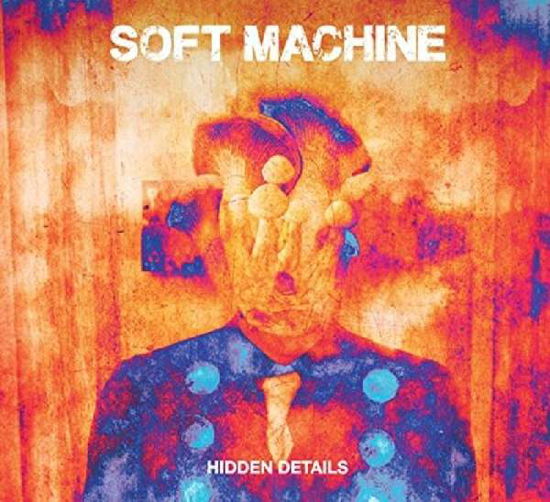 Hidden Details - Soft Machine - Musique - DYAD - 5024545825626 - 28 septembre 2018