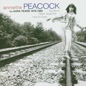 Cover for Annette Peacock · My Mama Never Taught Me How to Cook (The Aura Years 1978-1982) (CD) (2004)