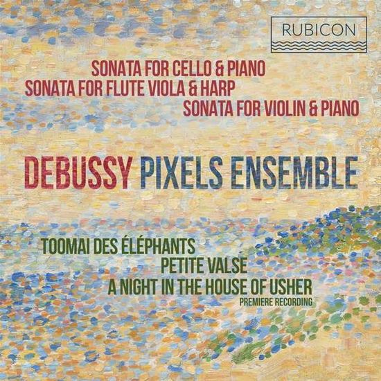 Debussy: Sonatas & Rare Piano Pieces - Pixels Ensemble - Musik - RUBICON - 5065002149626 - 9. oktober 2020