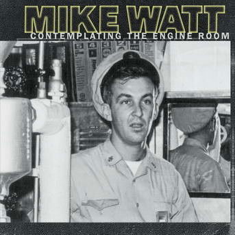 Cover for Mike Watt · Mike Watt-contemplating the Engine Room (CD)