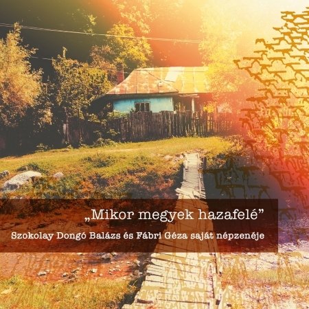 Cover for Balazs, Szokolay Dongo &amp; Fabri Geza · Mikor Megyek Hazafele - When I Go Home (CD) (2021)