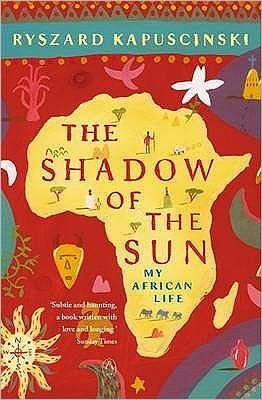 Cover for Ryszard Kapuscinski · The Shadow of the Sun: My African Life (Paperback Bog) (2002)