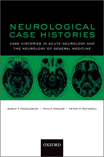 Cover for Pendlebury, Sarah T (Honorary Consultant Physician, John Radcliffe Hospital, Oxford) · Neurological Case Histories: Case Histories in Acute Neurology and the Neurology of General Medicine - Oxford Case Histories (Paperback Book) (2007)