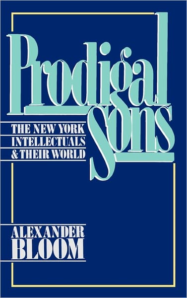 Cover for Alexander Bloom · Prodigal Sons: The New York Intellectuals and Their World (Hardcover Book) (1987)