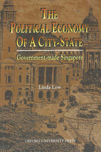 The Political Economy of a City-State - Linda Low - Książki - Oxford University Press, USA - 9780195883626 - 16 sierpnia 2001