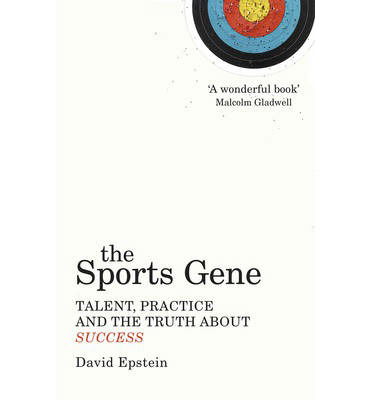 The Sports Gene: Talent, Practice and the Truth About Success - David Epstein - Kirjat - Vintage Publishing - 9780224091626 - torstai 2. tammikuuta 2014