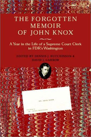 Cover for John Knox · The Forgotten Memoir of John Knox: A Year in the Life of a Supreme Court Clerk in FDR's Washington (Hardcover Book) (2002)