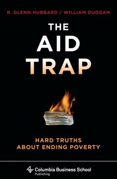 Cover for Hubbard, R. Glenn (Columbia Business School) · The Aid Trap: Hard Truths About Ending Poverty (Hardcover Book) (2009)