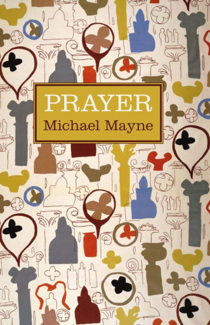 Cover for Michael Mayne · Prayer (Hardcover Book) [UK Ed. edition] (2011)