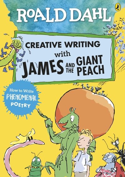Roald Dahl Creative Writing with James and the Giant Peach: How to Write Phenomenal Poetry - Roald Dahl - Books - Penguin Random House Children's UK - 9780241384626 - January 23, 2020
