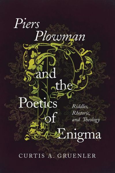 Cover for Curtis A. Gruenler · Piers Plowman and the Poetics of Enigma: Riddles, Rhetoric, and Theology (Hardcover Book) (2017)