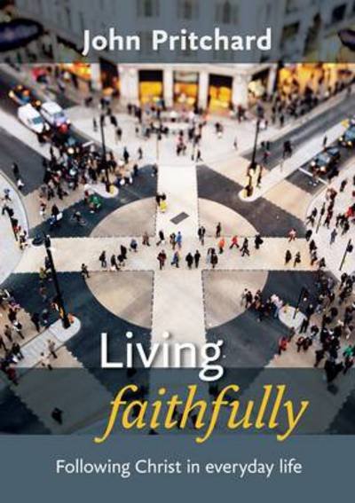 Cover for John Pritchard · Living Faithfully: Following Christ In Everyday Life (Paperback Book) (2013)