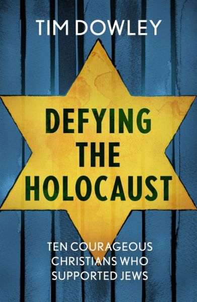 Cover for Tim Dowley · Defying the Holocaust: Ten courageous Christians who supported Jews (Paperback Book) (2020)