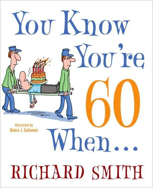 You Know You're 60 When . . . - Richard Smith - Libros - Broadway Books (A Division of Bantam Dou - 9780307587626 - 8 de junio de 2010