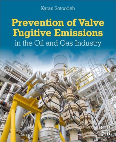 Cover for Sotoodeh, Karan (Senior Lead Engineer, Valves and Actuators, Valve Engineering Group, Manifold department, Baker Hughes, Oslo, Norway) · Prevention of Valve Fugitive Emissions in the Oil and Gas Industry (Paperback Book) (2021)