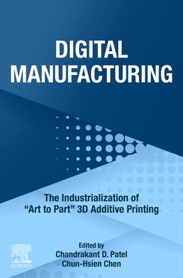 Cover for Chandrakant D. Patel · Digital Manufacturing: The Industrialization of &quot;Art to Part&quot; 3D Additive Printing (Paperback Book) (2022)