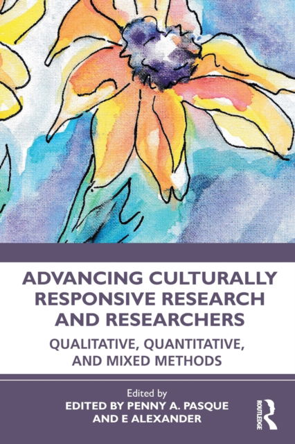 Cover for Penny A. Pasque · Advancing Culturally Responsive Research and Researchers: Qualitative, Quantitative, and Mixed Methods (Paperback Book) (2022)