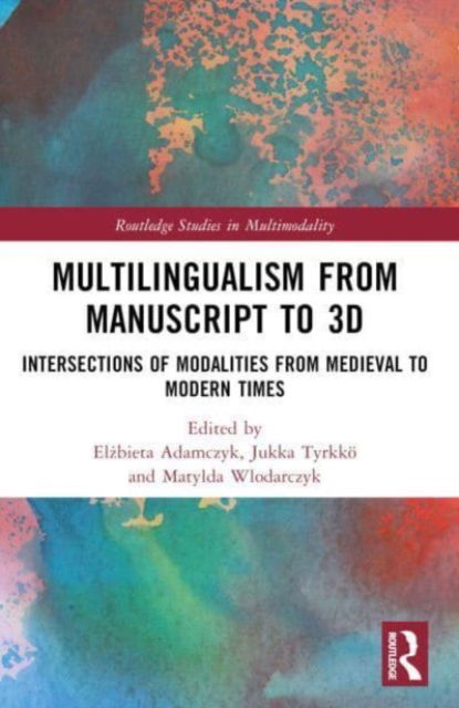 Multilingualism from Manuscript to 3D: Intersections of Modalities from Medieval to Modern Times - Routledge Studies in Multimodality -  - Books - Taylor & Francis Ltd - 9780367763626 - October 7, 2024