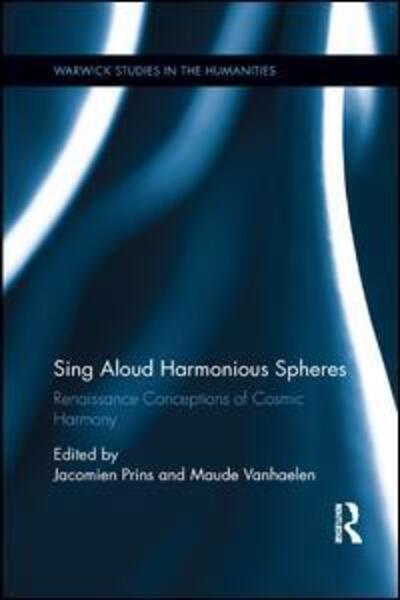 Sing Aloud Harmonious Spheres: Renaissance Conceptions of Cosmic Harmony - Warwick Series in the Humanities (Paperback Book) (2019)