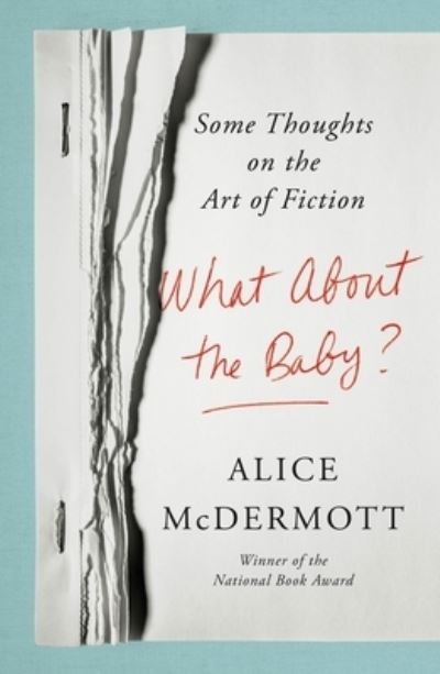 Cover for Alice McDermott · What About the Baby?: Some Thoughts on the Art of Fiction (Hardcover bog) (2021)