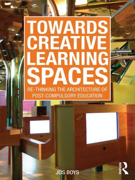 Cover for Boys, Jos (Northumbria University, UK) · Towards Creative Learning Spaces: Re-thinking the Architecture of Post-Compulsory Education (Hardcover Book) (2010)