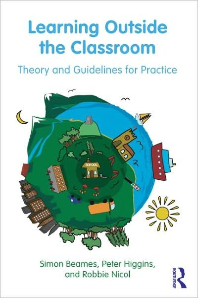 Cover for Beames, Simon (University of Edinburgh, UK) · Learning Outside the Classroom: Theory and Guidelines for Practice (Paperback Book) (2011)