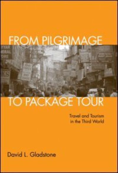 Cover for Gladstone, David L. (University of New Orleans, Louisiana, USA) · From Pilgrimage to Package Tour: Travel and Tourism in the Third World (Hardcover Book) (2005)