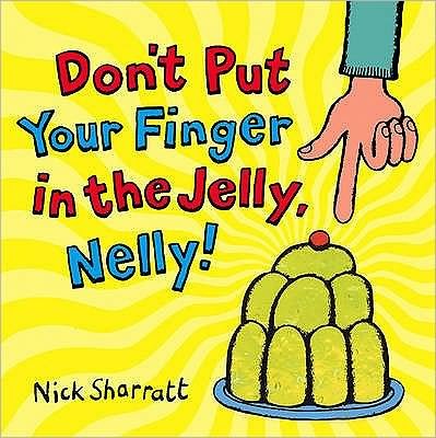 Don't Put Your Finger In The Jelly, Nelly - Nick Sharratt - Böcker - Scholastic - 9780439950626 - 20 februari 2006