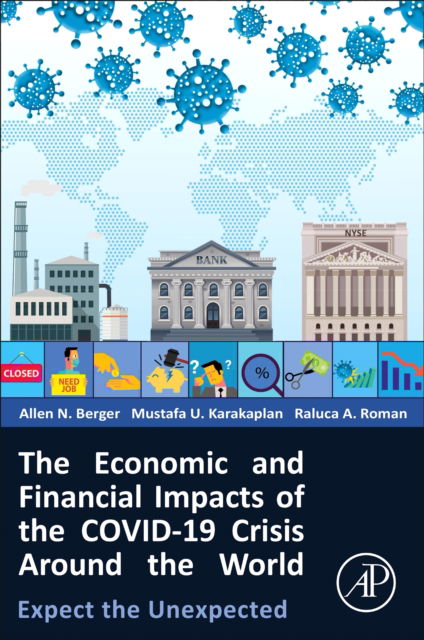 Cover for Berger, Allen N. (Professor in Banking and Finance, University of South Carolina, President, Financial Intermediation Research Society, Senior Fellow, Wharton Financial Institutions Center, and Fellow of the European Banking Center, SC, USA) · The Economic and Financial Impacts of the COVID-19 Crisis Around the World: Expect the Unexpected (Paperback Book) (2023)
