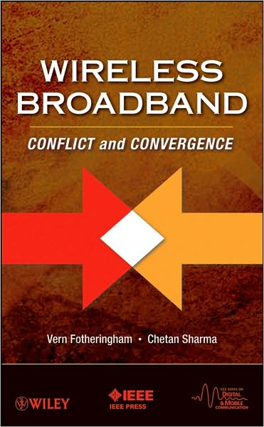 Wireless Broadband: Conflict and Convergence - IEEE Series on Digital & Mobile Communication - Fotheringham, Vern (MaxServ (NZ) Ltd.) - Books - John Wiley & Sons Inc - 9780470227626 - November 14, 2008