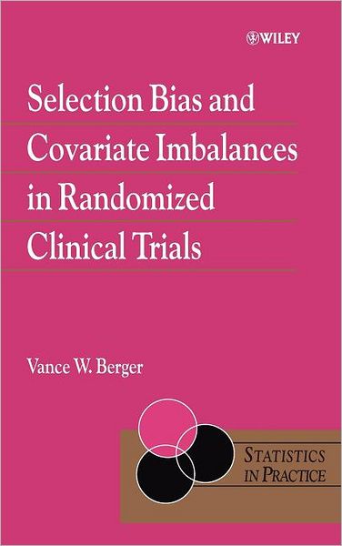 Selection Bias and Covariate Imbalances in Randomized Clinical Trials - Statistics in Practice - Berger, Vance (University of Maryland) - Livros - John Wiley & Sons Inc - 9780470863626 - 22 de abril de 2005
