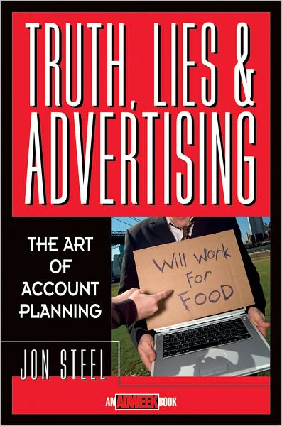 Cover for Jon Steel · Truth, Lies, and Advertising: The Art of Account Planning - Adweek Magazine Series (Hardcover Book) (1998)