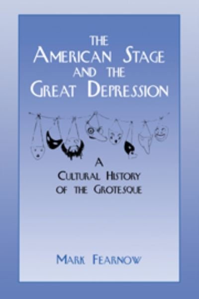 Cover for Fearnow, Mark (Pennsylvania State University) · The American Stage and the Great Depression: A Cultural History of the Grotesque - Cambridge Studies in American Theatre and Drama (Paperback Bog) (2007)