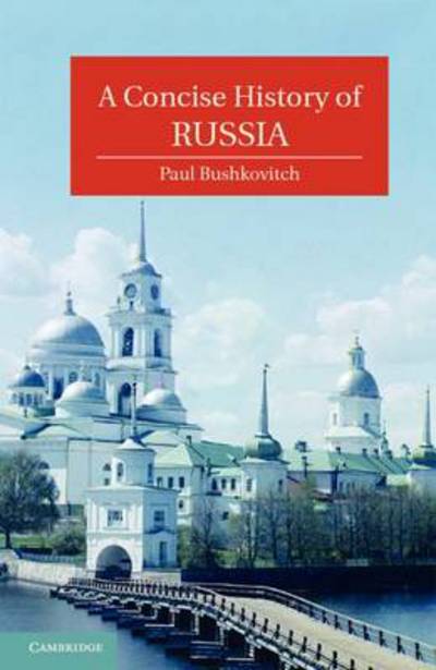 Cover for Bushkovitch, Paul (Yale University, Connecticut) · A Concise History of Russia - Cambridge Concise Histories (Hardcover Book) [New edition] (2011)