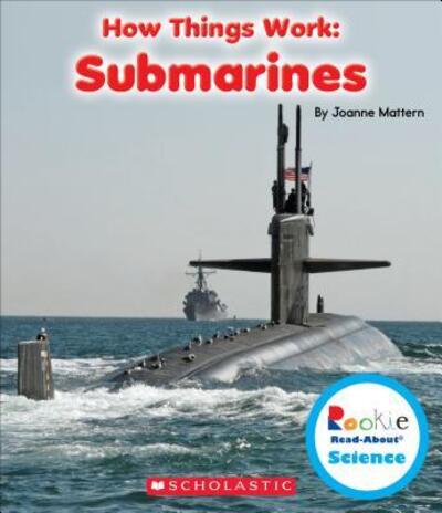 How Things Work: Submarines (Rookie Read-about Science) - Joanne Mattern - Books - Childrens Pr - 9780531214626 - September 1, 2015