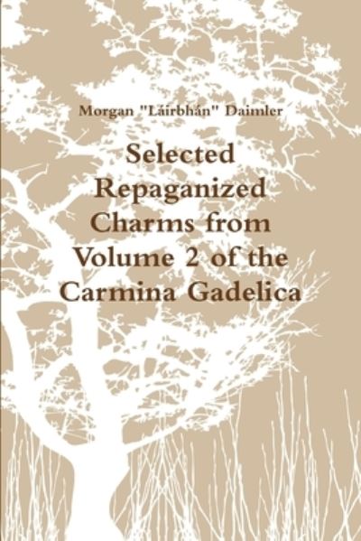 Selected Charms from the Carmina Gadelica - Morgan Daimler - Kirjat - Lulu Press, Inc. - 9780557377626 - lauantai 20. maaliskuuta 2010