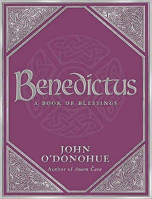 Cover for O'Donohue, John, Ph.D. · Benedictus: A Book Of Blessings - an inspiring and comforting and deeply touching collection of blessings for every moment in life from international bestselling author John O’Donohue (Hardcover bog) (2007)