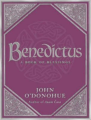 Cover for O'Donohue, John, Ph.D. · Benedictus: A Book Of Blessings - an inspiring and comforting and deeply touching collection of blessings for every moment in life from international bestselling author John O’Donohue (Hardcover Book) (2007)