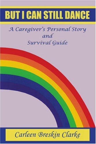 Cover for Carleen Clarke · But I Can Still Dance: a Caregiver's Personal Story and Survival Guide (Paperback Book) [First edition] (2003)