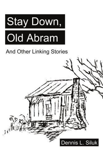 Cover for Dennis Siluk · Stay Down, Old Abram: and Other Linking Stories (Paperback Book) (2004)