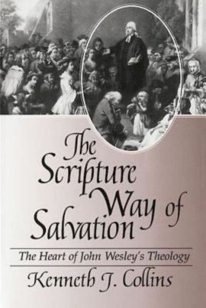 Cover for Kenneth J. Collins · The Scripture Way of Salvation: the Heart of Wesley's Theology (Paperback Book) (1997)