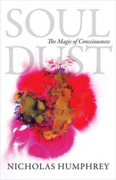 Cover for Nicholas Humphrey · Soul Dust: The Magic of Consciousness (Hardcover Book) (2011)