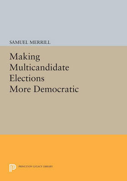 Cover for Merrill, Samuel, III · Making Multicandidate Elections More Democratic - Princeton Legacy Library (Paperback Book) (2014)