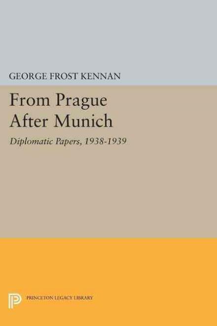 Cover for George Frost Kennan · From Prague After Munich: Diplomatic Papers, 1938-1940 - Princeton Legacy Library (Paperback Book) (2015)