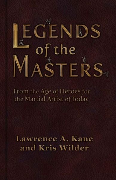 Cover for Kris Wilder · Legends of the Masters: from the Age of Heroes for the Martial Artist of Today (Pocketbok) (2015)