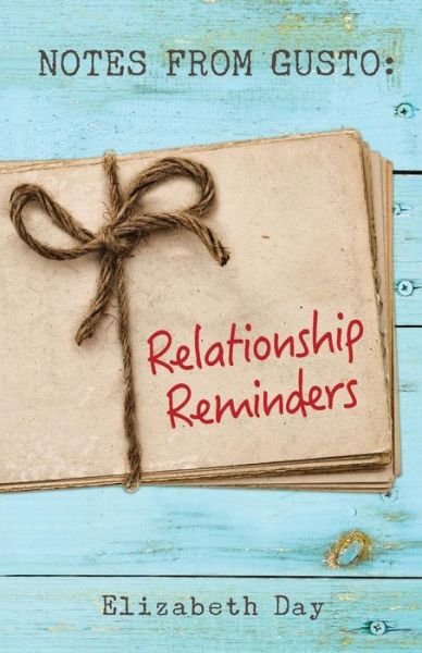 Notes from Gusto: Relationship Reminders - Elizabeth Day - Kirjat - Blue Root Press - 9780692409626 - maanantai 18. toukokuuta 2015